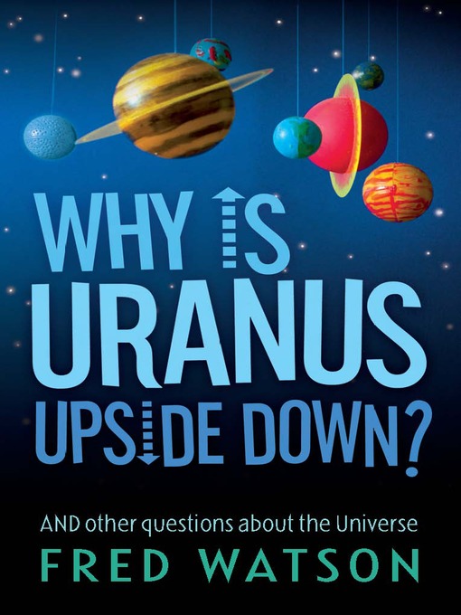 Title details for Why is Uranus Upside Down? by Fred Watson - Wait list